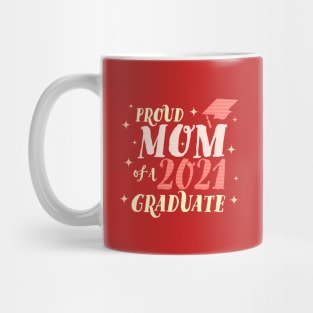 Proud Mom of a Class of 2021 Graduate Mug